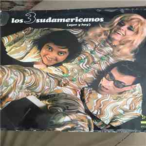 Los 3 Sudamericanos - Ayer Y Hoy