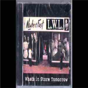 Nowhere Fast , L.W.L. - What's In Store Tomorrow