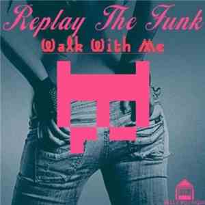 Replay The Funk - Walk With Me