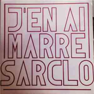 Sarclo - J'En Ai Marre