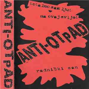 Anti-Otpad - Totalno Sam Ljut Na Ovaj Svijet - Radnički San