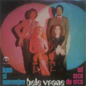 Bele Vrane - Kam Si Namenjen / Od Srca Do Srca
