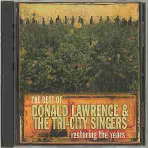 Donald Lawrence, The Tri-City Singers - The Best Of Donald Lawrence & The Tri-City Singers Restoring The Years