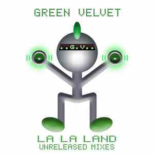 Green Velvet - La La Land (Unreleased Mixes)