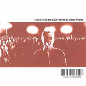 Matthew Good - In A World Called Catastrophe