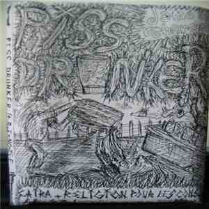 Piss Drunker - Piss Drunker / Carla Bruni Sucks Huge Dead Cocks For Breakfast