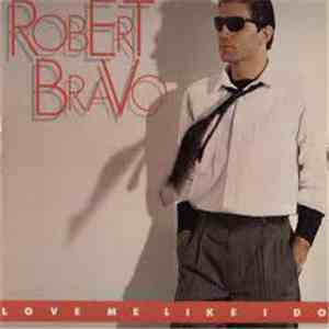 Robert Bravo - Love Me Like I Do
