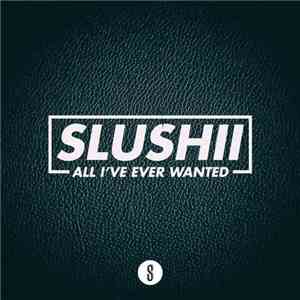 Slushii - All I've Ever Wanted