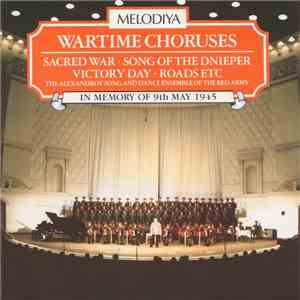 The Alexandrov Song And Dance Ensemble Of The Red Army - Wartime Choruses (In Memory Of 9th May 1945)
