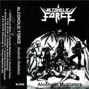 Alcoholic Force  - Alcoholic Mutilators