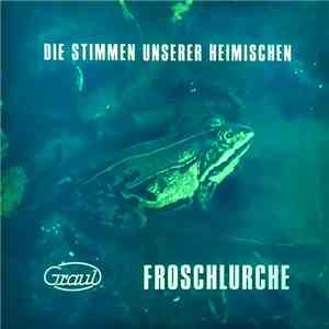 Arno Graul, Karl-Heinz Garberding - Die Stimmen Unserer Heimischen Froschlurche
