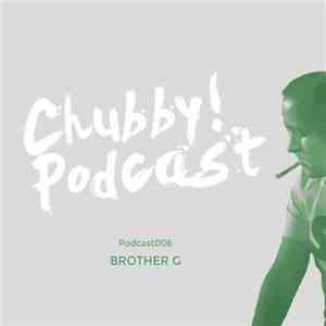 Brother G  - Chubby! Podcast006