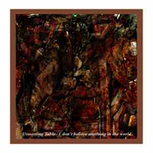 Dissecting Table - I Don't Believe Anything In The World