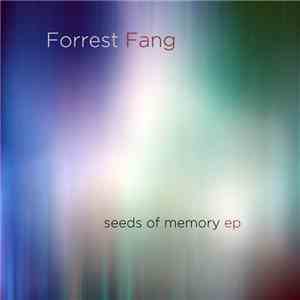 Forrest Fang - Seeds Of Memory EP