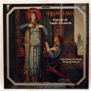 Liszt - János Ferencsik - Die Legende Von Der Heiligen Elisabeth / The Legend Of Saint Elizabeth