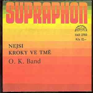 O.K. Band - Nejsi / Kroky Ve Tmě