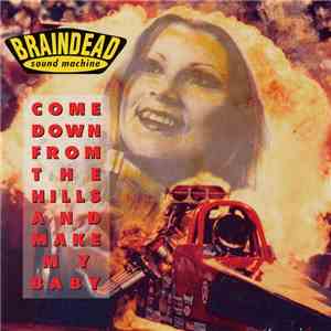 Braindead Sound Machine - Come Down From The Hills And Make My Baby