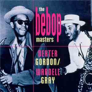 Dexter Gordon / Wardell Gray - The Bebop Masters