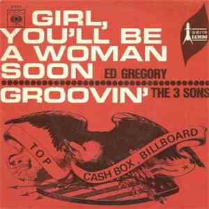 Ed Gregory / The 3 Sons - Girl, You'll Be A Woman Soon / Groovin'