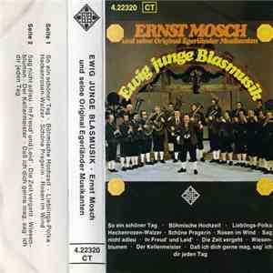 Ernst Mosch Und Seine Original Egerländer Musikanten - Ewig Junge Blasmusik