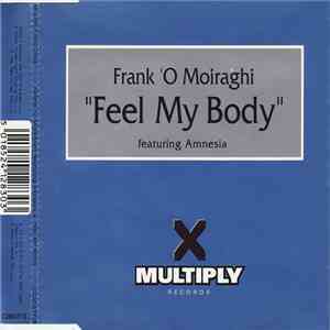 Frank 'O Moiraghi Featuring Amnesia  - Feel My Body
