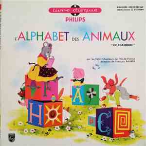 Les Petits Chanteurs De L'Ile De France Direction De François Rauber - L'Alphabet Des Animaux "En Chansons"