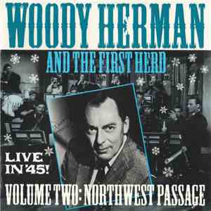 Woody Herman And The First Herd - Live in '45! Volume Two: Northwest Passage
