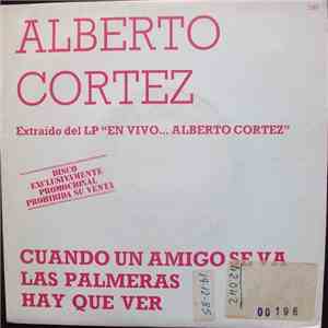 Alberto Cortez - Cuando Un Amigo Se Va / Las Palmeras / Haz Que Ver