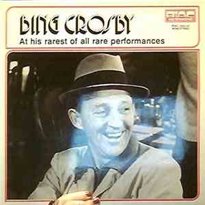 Bing Crosby - At His Rarest Of All Rare Performances
