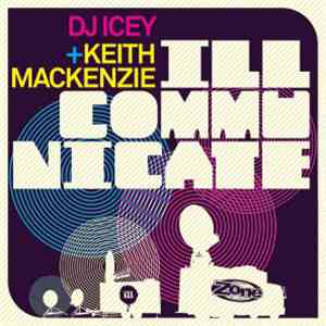 DJ Icey + Keith Mackenzie - Ill Communicate