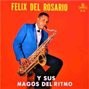 Felix Del Rosario Y Sus Magos Del Ritmo - Felix Del Rosario Y Sus Magos Del Ritmo