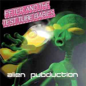 Peter And The Test Tube Babies - Alien Pubduction