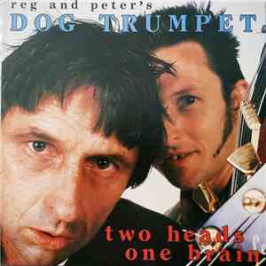 Reg & Peter's Dog Trumpet - Two Heads One Brain