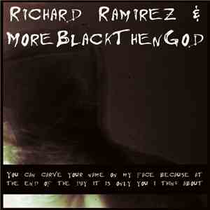 Richard Ramirez & MoreBlackThenGod - You Can Carve Your Name On My Face Because At The End Of The Day It Is Only You I Think About