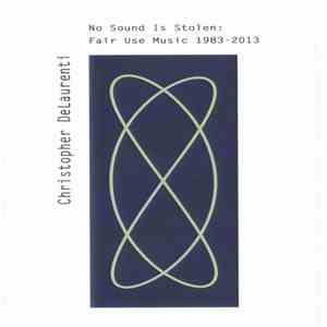 Christopher DeLaurenti - No Sound Is Stolen: Fair Use Music 1983-2013