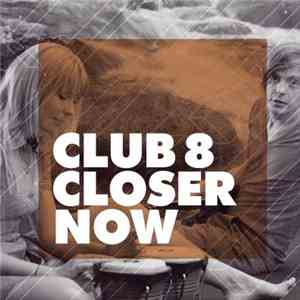 Club 8 - Closer Now