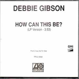 Debbie Gibson - How Can This Be?