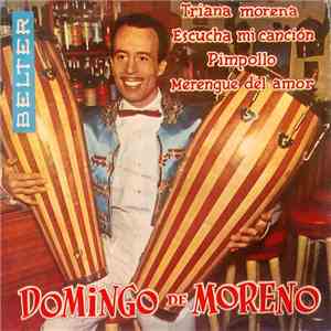 Domingo De Moreno - Triana Morena / Escucha Mi Cancion / Pimpollo / Merengue Del Amor