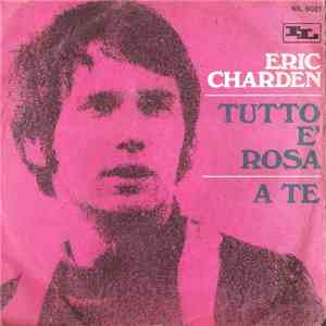 Eric Charden - Tutto È Rosa / A Te