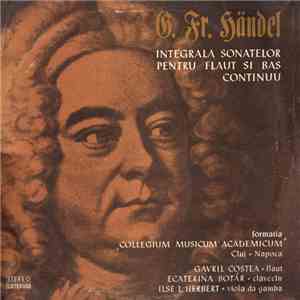 G. Fr. Händel - Formatia „Collegium Musicum Academicum” Cluj-Napoca - Flaut Gavril Costea Clavecin Ecaterina Botár Viola Da Gamba Ilse L. Herbert - Integrala Sonatelor Pentru Flaut Si Bas Continuu