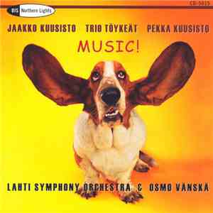Jaakko Kuusisto, Trio Töykeät, Pekka Kuusisto, Lahti Symphony Orchestra & Osmo Vänskä - Music!
