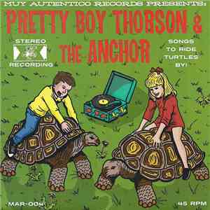 Pretty Boy Thorson & The Anchor - Songs To Ride Turtles By!