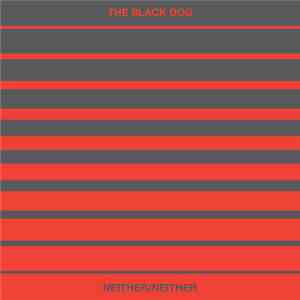 The Black Dog - Neither/Neither