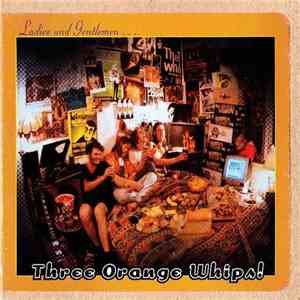 Three Orange Whips - Ladies and Gentlemen...