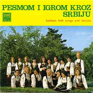 Various - Pesmom I Igrom Kroz Srbiju (Serbian Folk Songs and Dances)