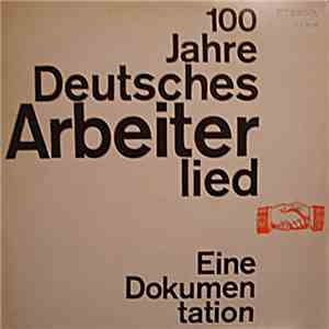 Various - 100 Jahre Deutsches Arbeiterlied - Eine Dokumentation