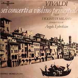 Vivaldi, I Solisti Di Milano, Angelo Ephrikian - sei concerti a violino principale Op XII