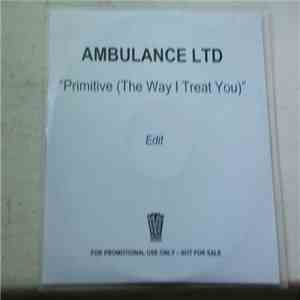 Ambulance LTD - Primitive (The Way I Treat You)
