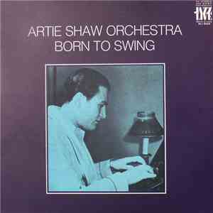 Artie Shaw Orchestra - Born To Swing