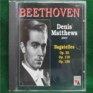 Beethoven / Denis Matthews - Bagatelles Op. 33, Op. 119, Op. 126, Vol. 1
